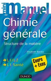 Mini-manuel de chimie générale : structure de la matière : cours + exos, L1-L2, PCEM 1, PH 1