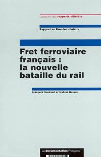 Fret ferroviaire : la nouvelle bataille du rail : rapport au Premier ministre