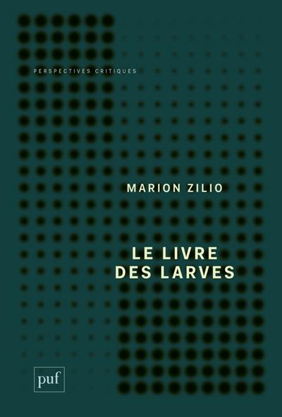 Le livre des larves : comment nous sommes devenus nos proies