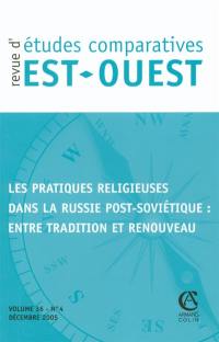 Revue d'études comparatives Est-Ouest, n° 4 (2005). Les pratiques religieuses dans la Russie post-soviétique : entre tradition et renouveau