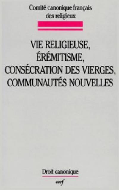 Vie religieuse, érémitisme, consécration des vierges, communautés nouvelles : études canoniques