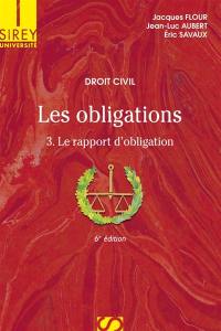 Les obligations. Vol. 3. Le rapport d'obligation : la preuve, les effets de l'obligation, la responsabilité contractuelle, transmission, transformation, extinction