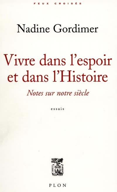 Vivre dans l'espoir et dans l'histoire : notes sur notre siècle : essais