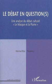 Le débat en question(s) : une analyse du débat culturel Le Masque et la Plume