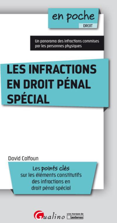 Les infractions en droit pénal spécial : les points clés sur les éléments constitutifs des infractions en droit pénal spécial : un panorama des infractions commises par les personnes physiques