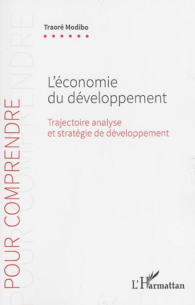 L'économie du développement : trajectoire, analyse et stratégie de développement