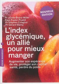 L'index glycémique : un allié pour mieux manger : augmenter son espérance de vie, protéger son capital santé, perdre du poids