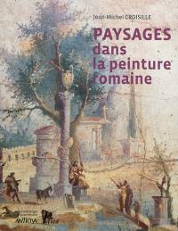 Paysages dans la peinture romaine : aux origines d'un genre pictural