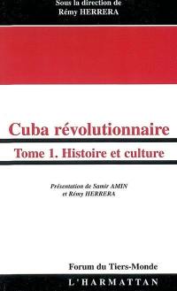 Cuba révolutionnaire. Vol. 1. Histoire et culture