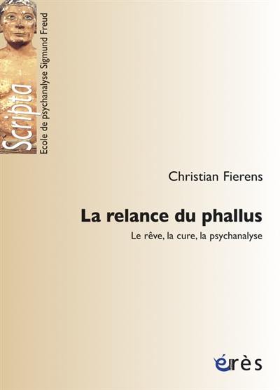 La relance du phallus : le rêve, la cure, la psychanalyse