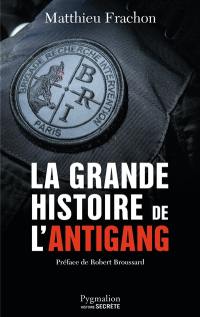 La grande histoire de l'antigang : 50 ans de lutte contre le crime