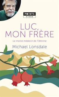 Luc, mon frère : le moine médecin de Tibhirine