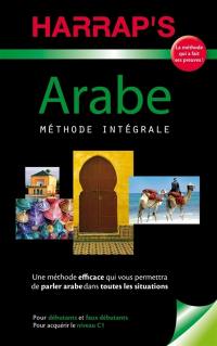 Arabe, méthode intégrale : pour débutants et faux-débutants, pour acquérir le niveau C1