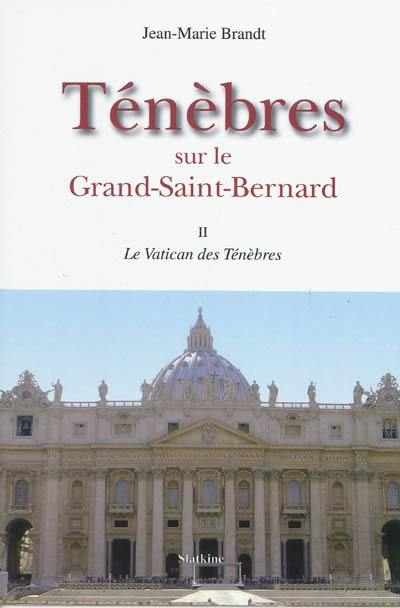 Ténèbres sur le Grand-Saint-Bernard. Vol. 2. Le Vatican des ténèbres