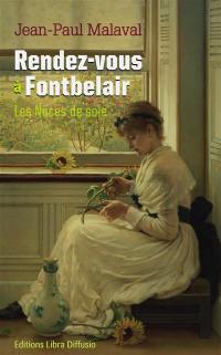 Les noces de soie. Vol. 3. Rendez-vous à Fontbelair