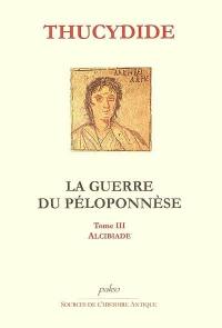 La guerre du Péloponnèse. Vol. 3. Alcibiade