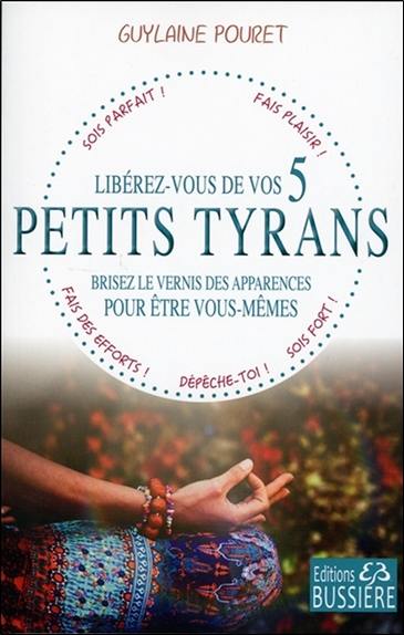 Libérez-vous de vos 5 petits tyrans : brisez le vernis des apparences pour être vous-mêmes