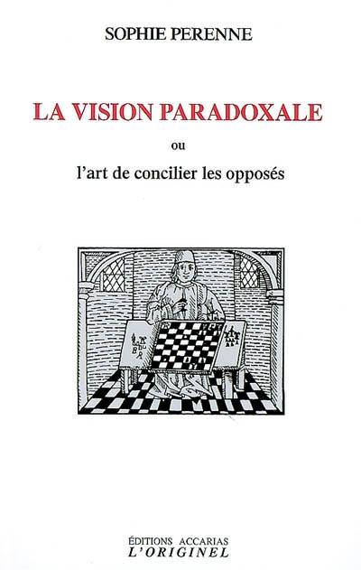 La vision paradoxale ou L'art de concilier les opposés