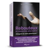 Rebouteux et médecines alternatives : allègent-ils notre pharmacie ? : enquête inédite chez les rebouteux, bioénergéticiens, hypnothérapeutes, maîtres reiki, sophrologues, sylvothérapeute, chamane