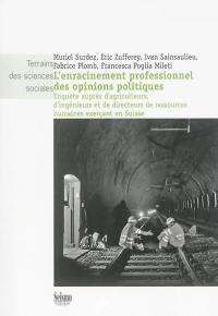 L'enracinement professionnel des opinions politiques : enquête auprès d'agriculteurs, d'ingénieurs et de directeurs de ressources humaines exerçant en Suisse