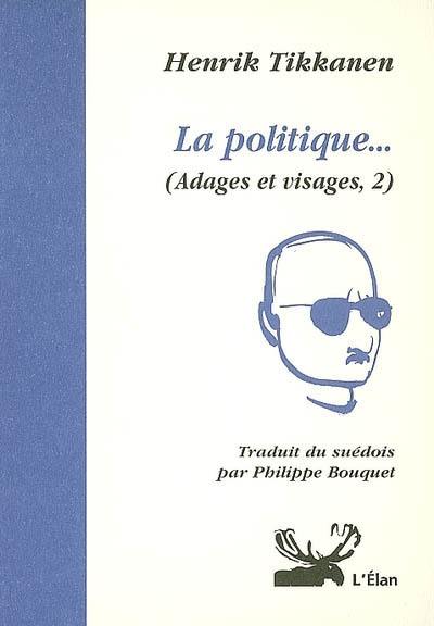 Adages et visages. Vol. 2. La politique...