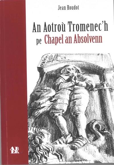 An aotroù Tromenec'h pe chapel an Absolvenn : pezh-c'hoari e arvest