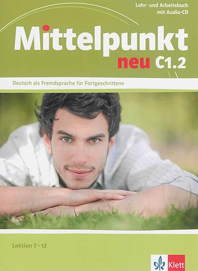 Mittelpunkt neu C1.2, Lektion 7-12 : Lehr- und Arbeitsbuch mit Audio-CD