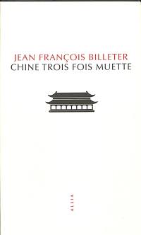 Chine trois fois muette : essai sur l'histoire contemporaine de la Chine. Essai sur l'histoire chinoise, d'après Spinoza