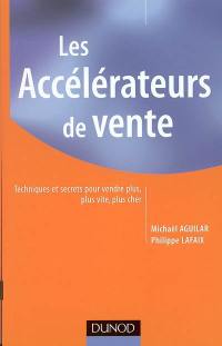 Les accélérateurs de vente : techniques et secrets pour vendre plus, plus vite, plus cher