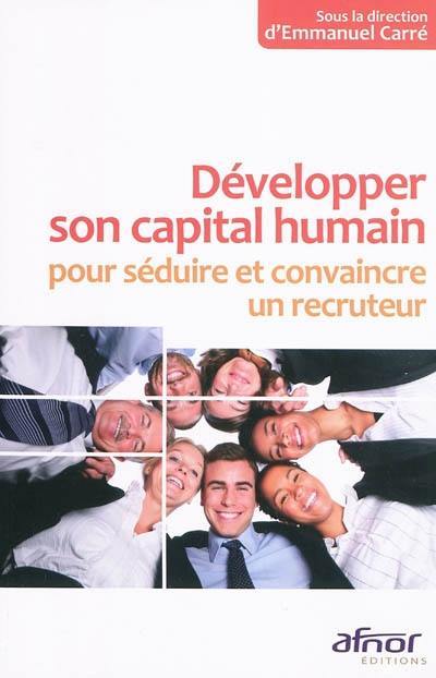 Développer son capital humain pour séduire et convaincre un recruteur