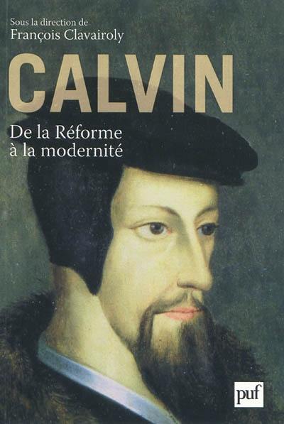 Calvin, de la Réforme à la modernité