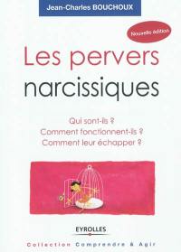 Les pervers narcissiques : qui sont-ils, comment fonctionnent-ils, comment leur échapper ?