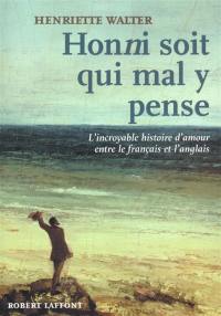 Honni soit qui mal y pense : l'incroyable histoire d'amour entre le français et l'anglais