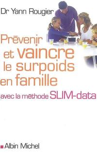 Prévenir et vaincre le surpoids en famille : avec la méthode SLIM-data