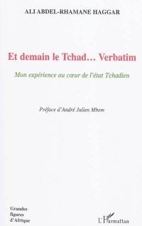 Et demain le Tchad... verbatim : mon expérience au coeur de l'Etat tchadien