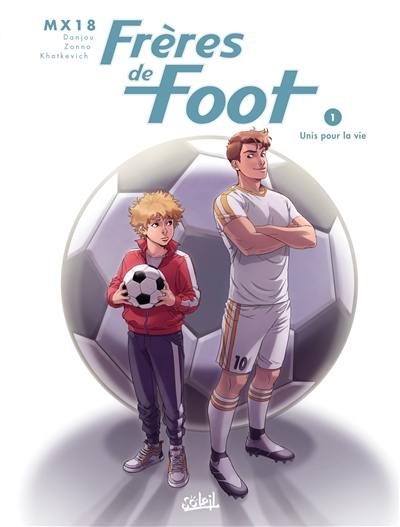 Frères de foot. Vol. 1. Unis pour la vie