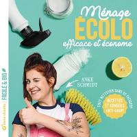 Ménage écolo, efficace et économe : tout nettoyer sans se fatiguer : recettes et conseils anti-gaspi