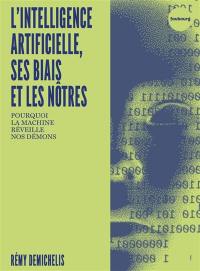 L'intelligence artificielle, ses biais et les nôtres : pourquoi la machine réveille nos démons