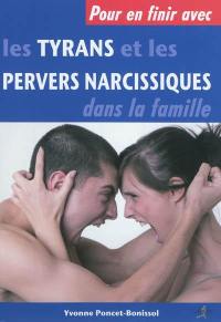 Pour en finir avec les tyrans et les pervers narcissiques dans la famille