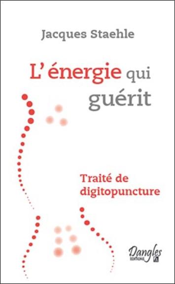 L'énergie qui guérit : traité de digitopuncture