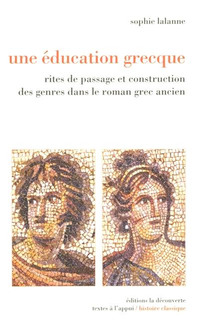 Une éducation grecque : rites de passage et construction des genres dans le roman grec ancien