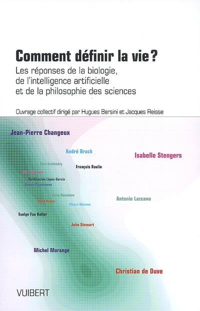 Comment définir la vie ? : les réponses de la biologie, de l'intelligence artificielle et de la philosophie des sciences