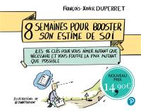 8 semaines pour booster son estime de soi : les 16 clés pour vous aimer autant que nécessaire et vous foutre la paix autant que possible