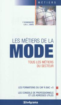 Les métiers de la mode : tous les métiers du secteur : les formations du CAP à bac + 5, les conseils des professionnels et les adresses utiles