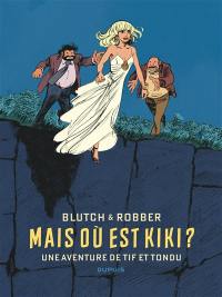 Une aventure de Tif et Tondu. Mais où est Kiki ?