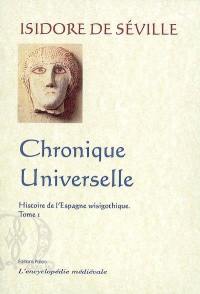 Histoire de l'Espagne wisigothique. Vol. 1. Chronique universelle