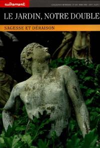 Le jardin, notre double : sagesse et déraison