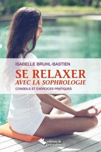 Se relaxer avec la sophrologie : conseils et exercices pratiques