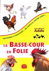 La basse-cour en folie : histoires à partager... en famille, entre amis...