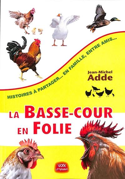 La basse-cour en folie : histoires à partager... en famille, entre amis...